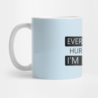 Everything Hurts and I'm Dying Mug